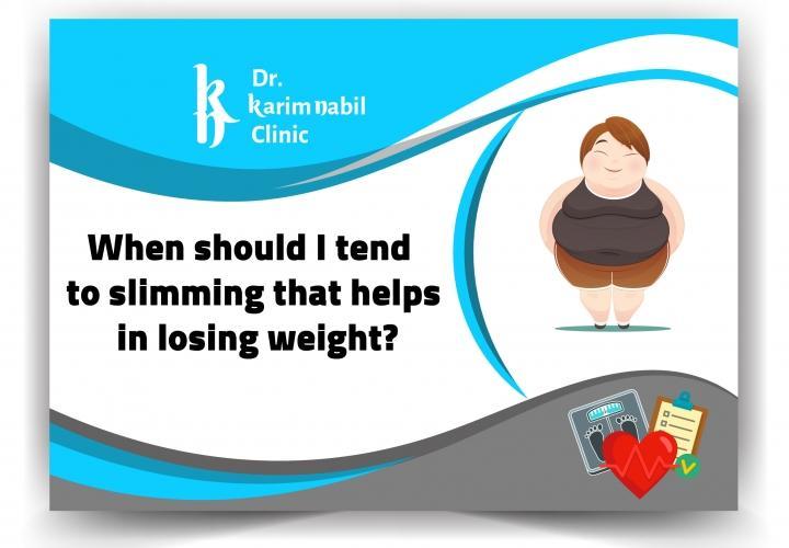 When should I tend to slimming that helps in losing weight?